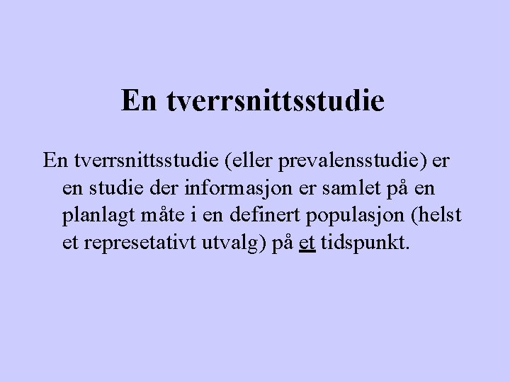 En tverrsnittsstudie (eller prevalensstudie) er en studie der informasjon er samlet på en planlagt