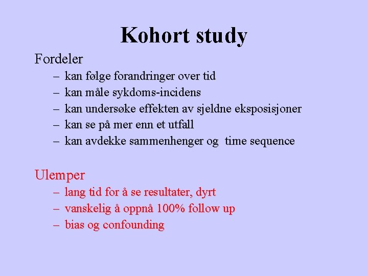 Kohort study Fordeler – – – kan følge forandringer over tid kan måle sykdoms-incidens