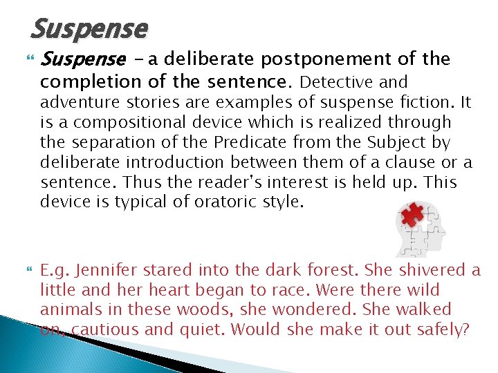 Suspense - a deliberate postponement of the completion of the sentence. Detective and adventure