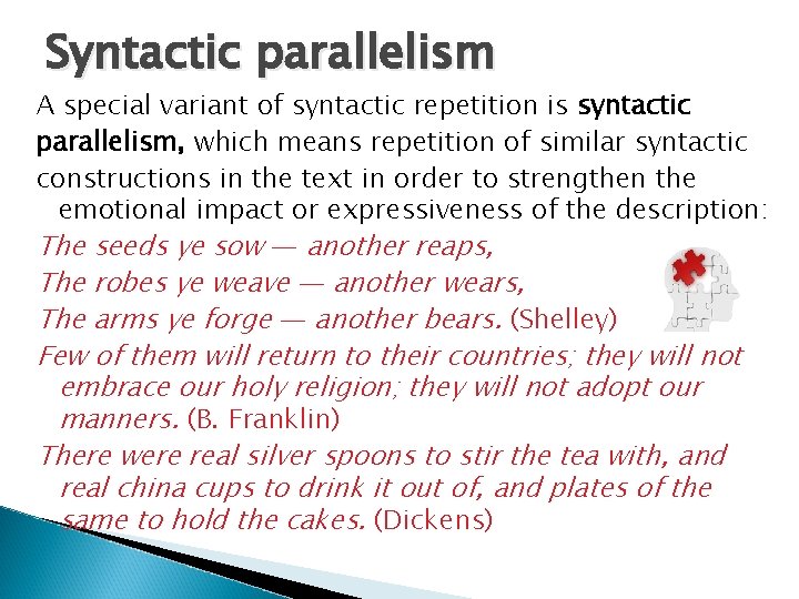 Syntactic parallelism A special variant of syntactic repetition is syntactic parallelism, which means repetition