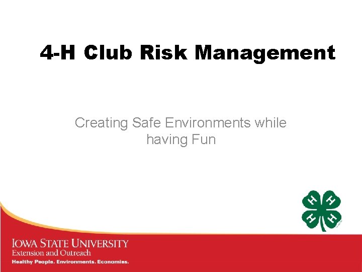 4 -H Club Risk Management Creating Safe Environments while having Fun 