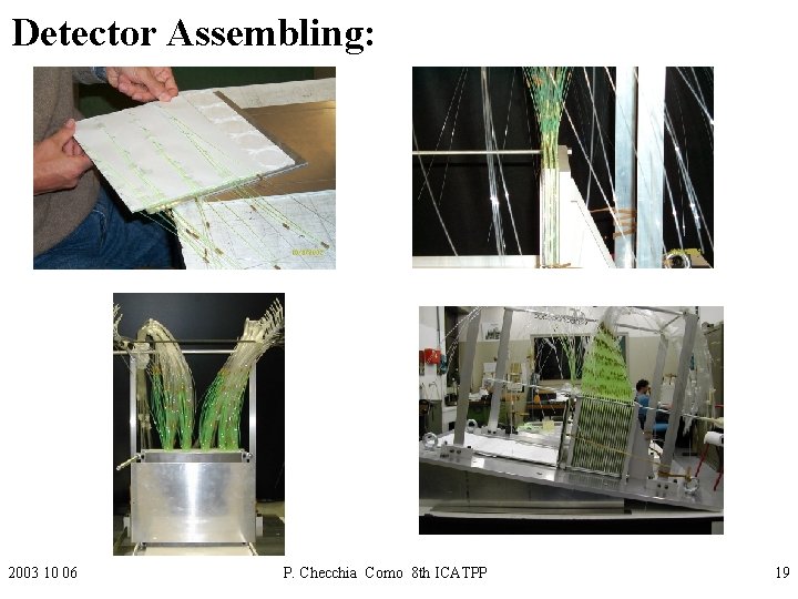 Detector Assembling: 2003 10 06 P. Checchia Como 8 th ICATPP 19 