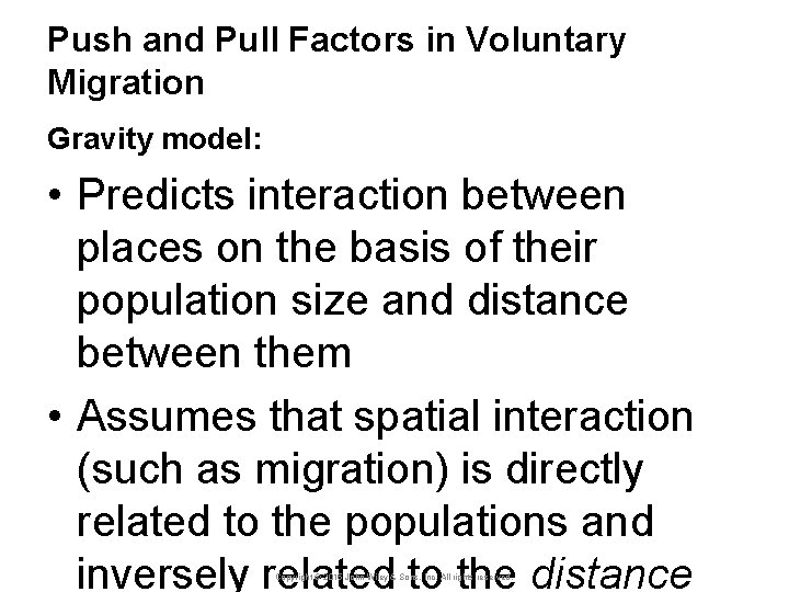 Push and Pull Factors in Voluntary Migration Gravity model: • Predicts interaction between places