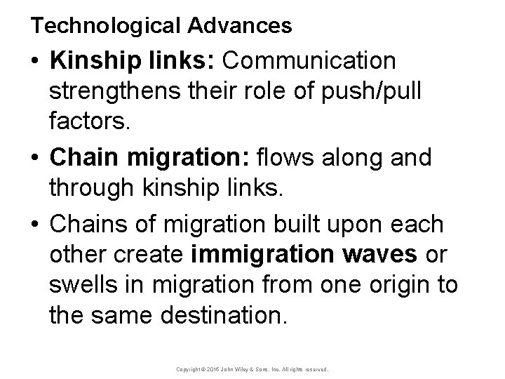 Technological Advances • Kinship links: Communication strengthens their role of push/pull factors. • Chain