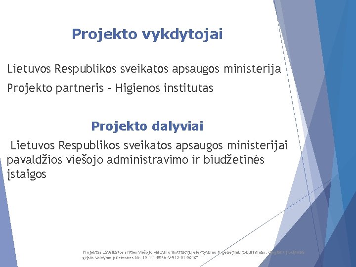 Projekto vykdytojai Lietuvos Respublikos sveikatos apsaugos ministerija Projekto partneris – Higienos institutas Projekto dalyviai