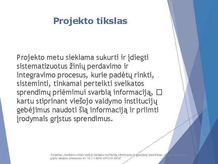 Projekto tikslas Projekto metu siekiama sukurti ir įdiegti sistematizuotus žinių perdavimo ir integravimo procesus,