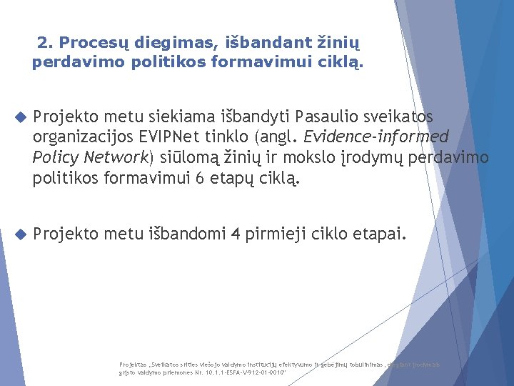 2. Procesų diegimas, išbandant žinių perdavimo politikos formavimui ciklą. Projekto metu siekiama išbandyti Pasaulio