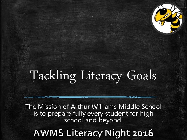 Tackling Literacy Goals The Mission of Arthur Williams Middle School is to prepare fully Tackling Literacy Goals The Mission of Arthur Williams Middle School is to prepare fully