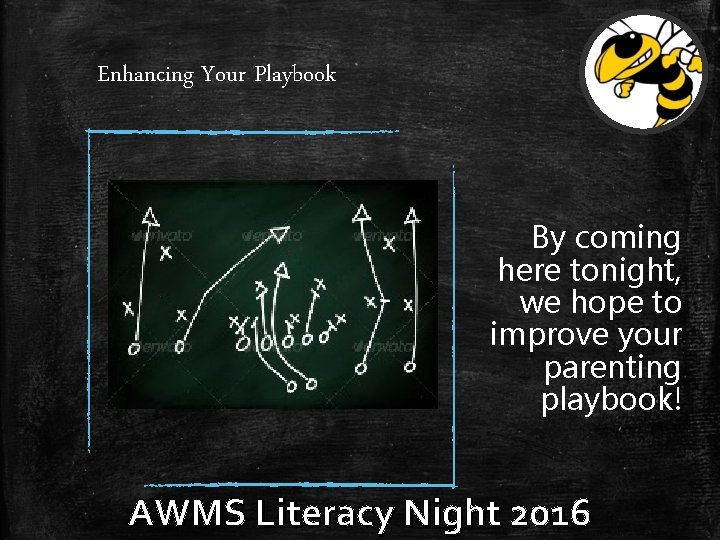 Enhancing Your Playbook By coming here tonight, we hope to improve your parenting playbook! Enhancing Your Playbook By coming here tonight, we hope to improve your parenting playbook!