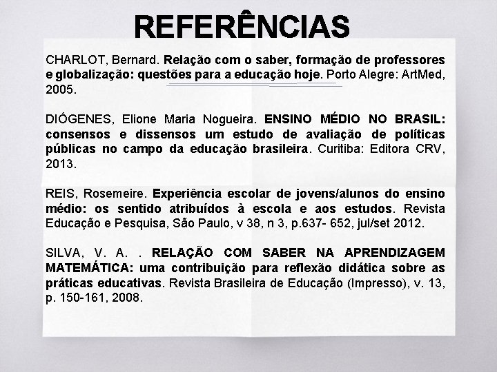 REFERÊNCIAS CHARLOT, Bernard. Relação com o saber, formação de professores e globalização: questões para