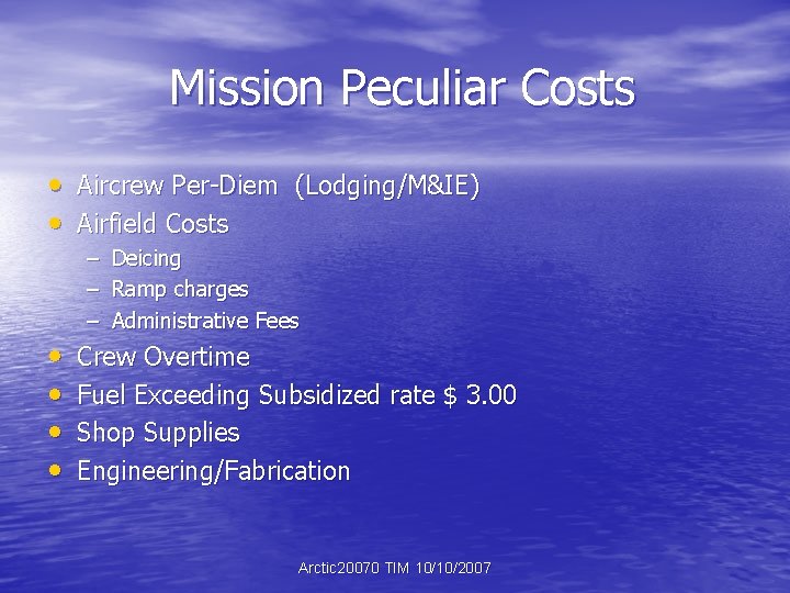 Mission Peculiar Costs • Aircrew Per-Diem (Lodging/M&IE) • Airfield Costs • • – –