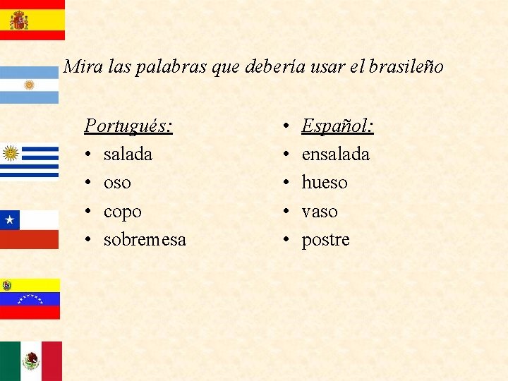 Mira las palabras que debería usar el brasileño Portugués: • salada • oso •