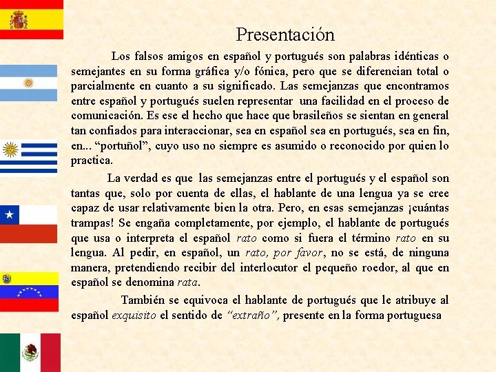  Presentación Los falsos amigos en español y portugués son palabras idénticas o semejantes