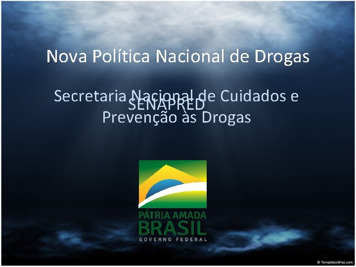 Nova Política Nacional de Drogas Secretaria SENAPRED Nacional de Cuidados e Prevenção às Drogas