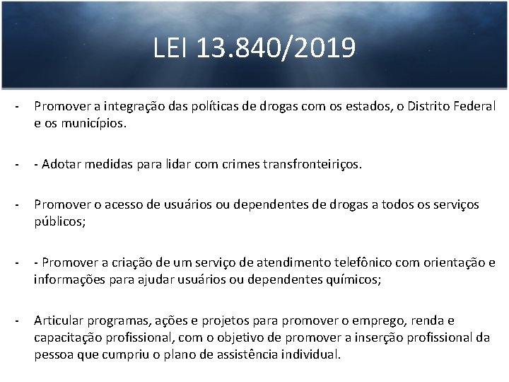 LEI 13. 840/2019 - Promover a integração das políticas de drogas com os estados,