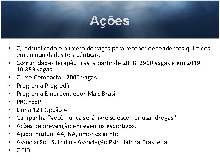 Ações • Quadruplicado o número de vagas para receber dependentes químicos em comunidades terapêuticas.