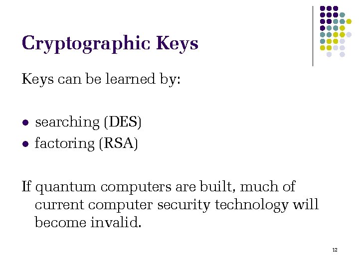 Cryptographic Keys can be learned by: l l searching (DES) factoring (RSA) If quantum