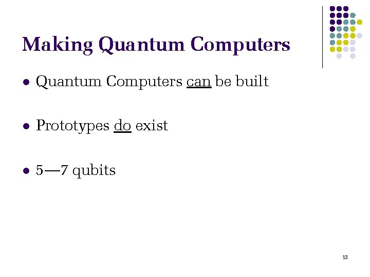 Making Quantum Computers l Quantum Computers can be built l Prototypes do exist l