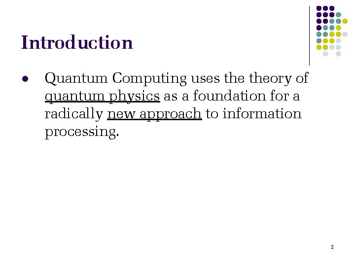 Introduction l Quantum Computing uses theory of quantum physics as a foundation for a