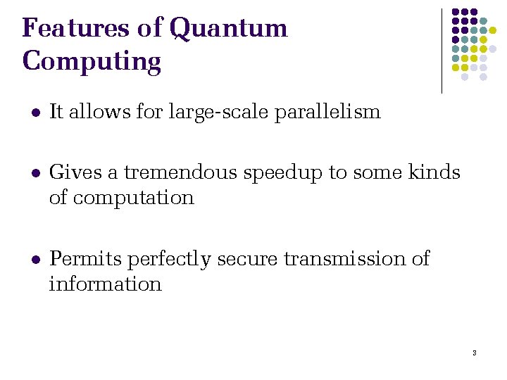 Features of Quantum Computing l It allows for large-scale parallelism l Gives a tremendous