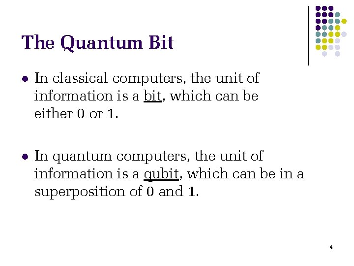 The Quantum Bit l In classical computers, the unit of information is a bit,