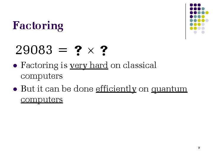 Factoring 29083 = l l Factoring is very hard on classical computers But it