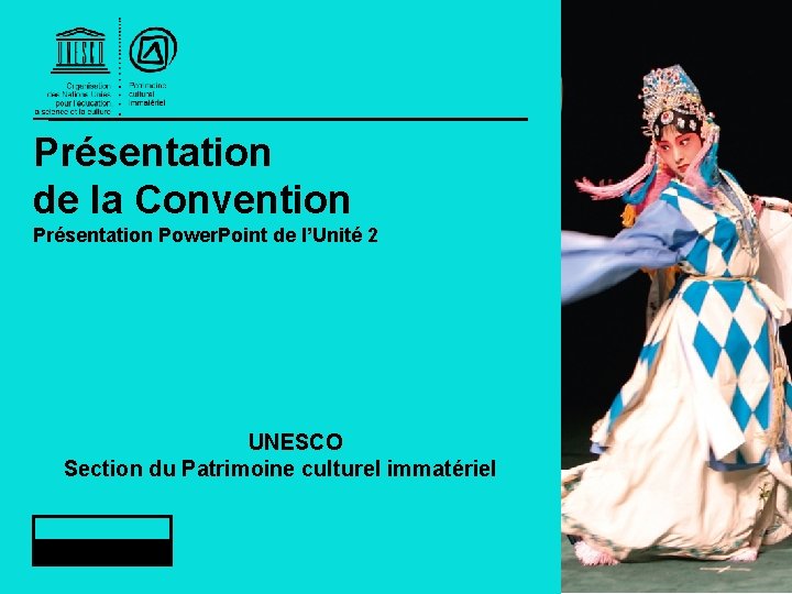 Présentation de la Convention Présentation Power. Point de l’Unité 2 UNESCO Section du Patrimoine