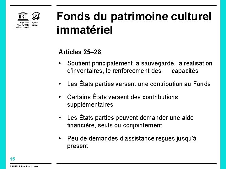 Fonds du patrimoine culturel immatériel Articles 25– 28 • Soutient principalement la sauvegarde, la