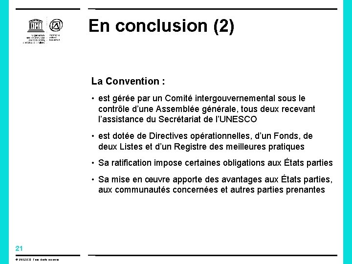 En conclusion (2) La Convention : • est gérée par un Comité intergouvernemental sous