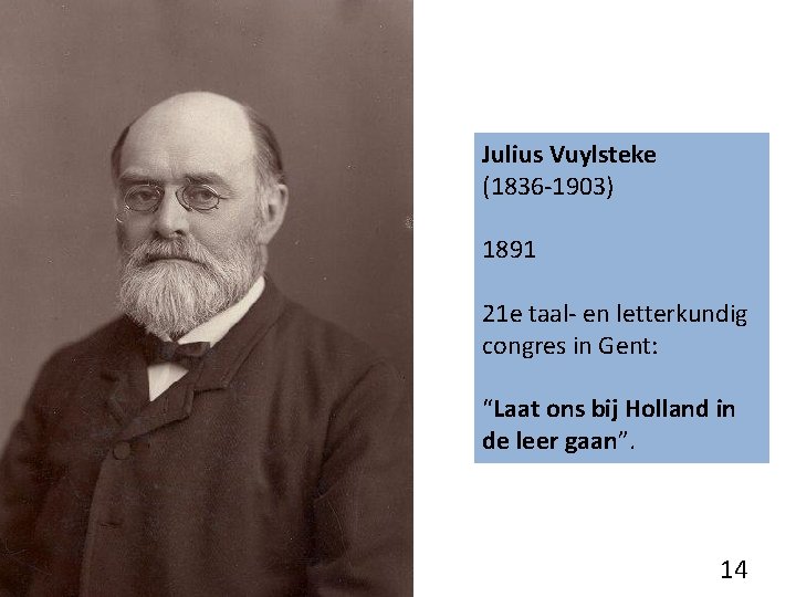 Julius Vuylsteke (1836 -1903) 1891 21 e taal- en letterkundig congres in Gent: “Laat