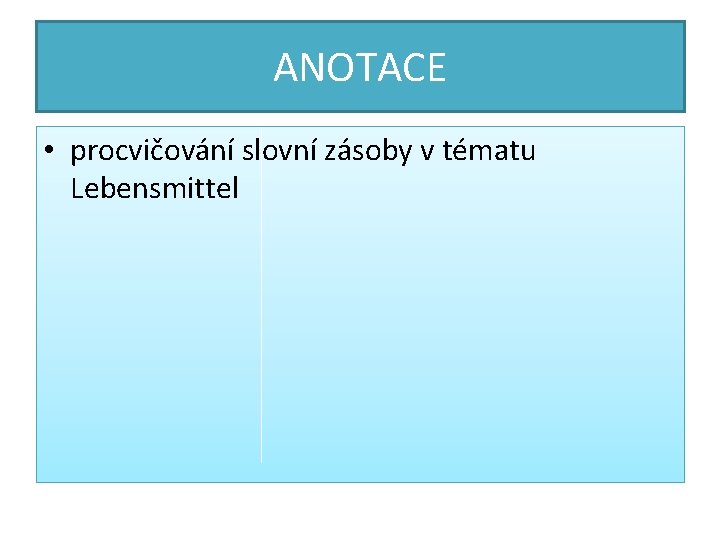 ANOTACE • procvičování slovní zásoby v tématu Lebensmittel 