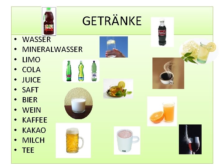 GETRÄNKE • • • WASSER MINERALWASSER LIMO COLA JUICE SAFT BIER WEIN KAFFEE KAKAO