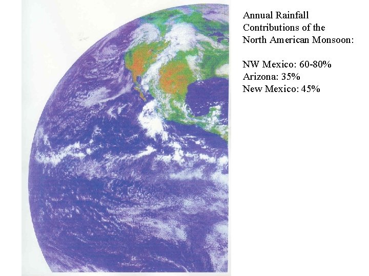 Annual Rainfall Contributions of the North American Monsoon: NW Mexico: 60 -80% Arizona: 35%