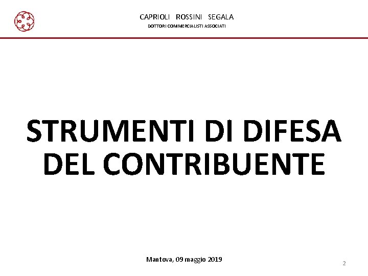 CAPRIOLI ROSSINI SEGALA DOTTORI COMMERCIALISTI ASSOCIATI STRUMENTI DI DIFESA DEL CONTRIBUENTE Mantova, 09 maggio