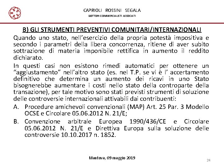 CAPRIOLI ROSSINI SEGALA DOTTORI COMMERCIALISTI ASSOCIATI B) GLI STRUMENTI PREVENTIVI COMUNITARI/INTERNAZIONALI Quando uno stato,