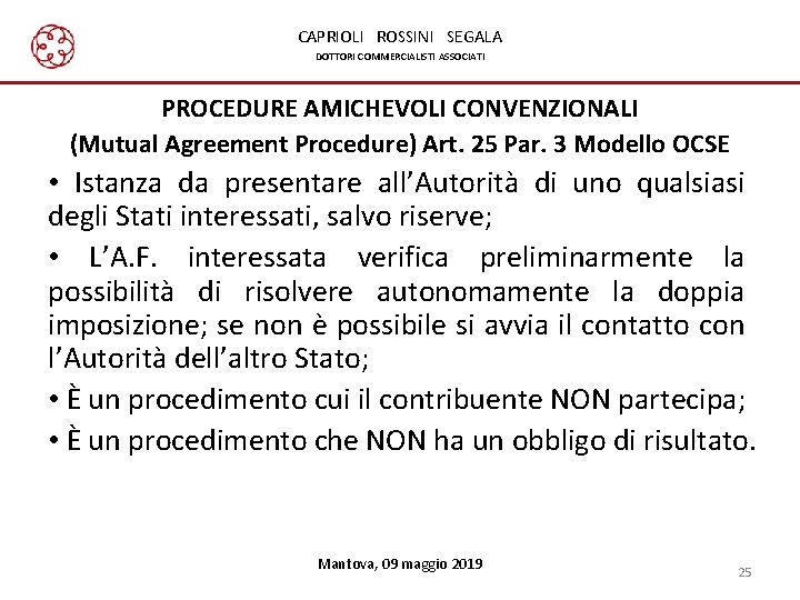 CAPRIOLI ROSSINI SEGALA DOTTORI COMMERCIALISTI ASSOCIATI PROCEDURE AMICHEVOLI CONVENZIONALI (Mutual Agreement Procedure) Art. 25