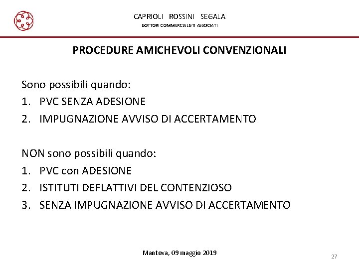 CAPRIOLI ROSSINI SEGALA DOTTORI COMMERCIALISTI ASSOCIATI PROCEDURE AMICHEVOLI CONVENZIONALI Sono possibili quando: 1. PVC