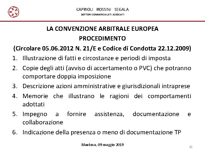 CAPRIOLI ROSSINI SEGALA DOTTORI COMMERCIALISTI ASSOCIATI LA CONVENZIONE ARBITRALE EUROPEA PROCEDIMENTO (Circolare 05. 06. CAPRIOLI ROSSINI SEGALA DOTTORI COMMERCIALISTI ASSOCIATI LA CONVENZIONE ARBITRALE EUROPEA PROCEDIMENTO (Circolare 05. 06.