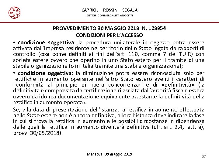 CAPRIOLI ROSSINI SEGALA DOTTORI COMMERCIALISTI ASSOCIATI PROVVEDIMENTO 30 MAGGIO 2018 N. 108954 CONDIZIONI PER