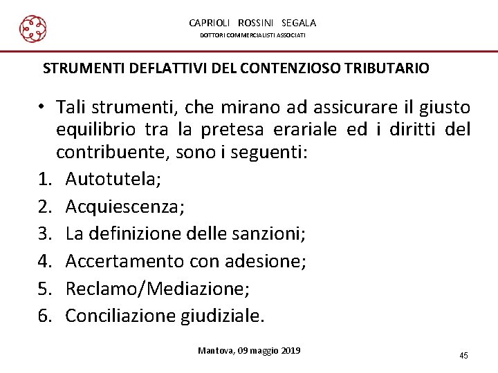 CAPRIOLI ROSSINI SEGALA DOTTORI COMMERCIALISTI ASSOCIATI STRUMENTI DEFLATTIVI DEL CONTENZIOSO TRIBUTARIO • Tali strumenti,