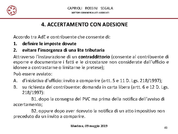 CAPRIOLI ROSSINI SEGALA DOTTORI COMMERCIALISTI ASSOCIATI 4. ACCERTAMENTO CON ADESIONE Accordo tra Ad. E