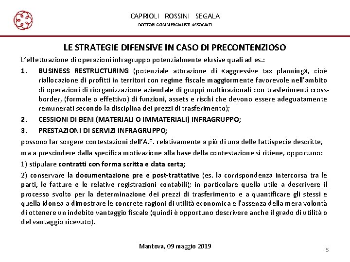 CAPRIOLI ROSSINI SEGALA DOTTORI COMMERCIALISTI ASSOCIATI LE STRATEGIE DIFENSIVE IN CASO DI PRECONTENZIOSO L’effettuazione CAPRIOLI ROSSINI SEGALA DOTTORI COMMERCIALISTI ASSOCIATI LE STRATEGIE DIFENSIVE IN CASO DI PRECONTENZIOSO L’effettuazione