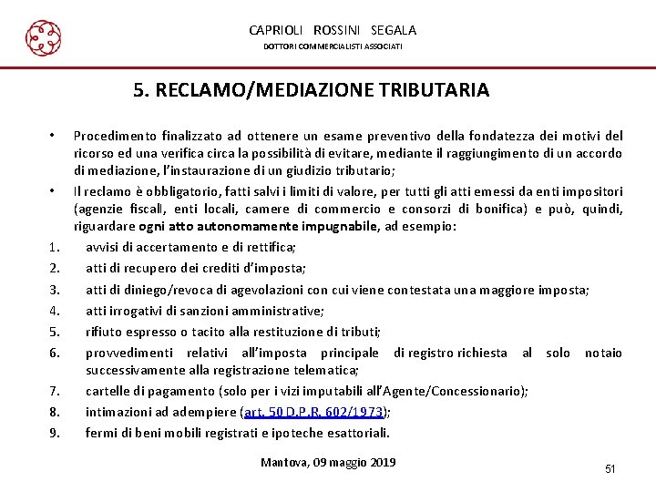 CAPRIOLI ROSSINI SEGALA DOTTORI COMMERCIALISTI ASSOCIATI 5. RECLAMO/MEDIAZIONE TRIBUTARIA • • 1. 2. 3.