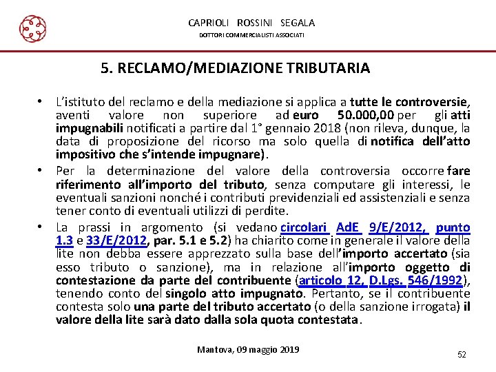 CAPRIOLI ROSSINI SEGALA DOTTORI COMMERCIALISTI ASSOCIATI 5. RECLAMO/MEDIAZIONE TRIBUTARIA • L’istituto del reclamo e