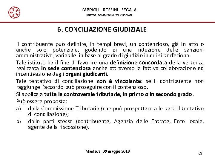 CAPRIOLI ROSSINI SEGALA DOTTORI COMMERCIALISTI ASSOCIATI 6. CONCILIAZIONE GIUDIZIALE Il contribuente può definire, in