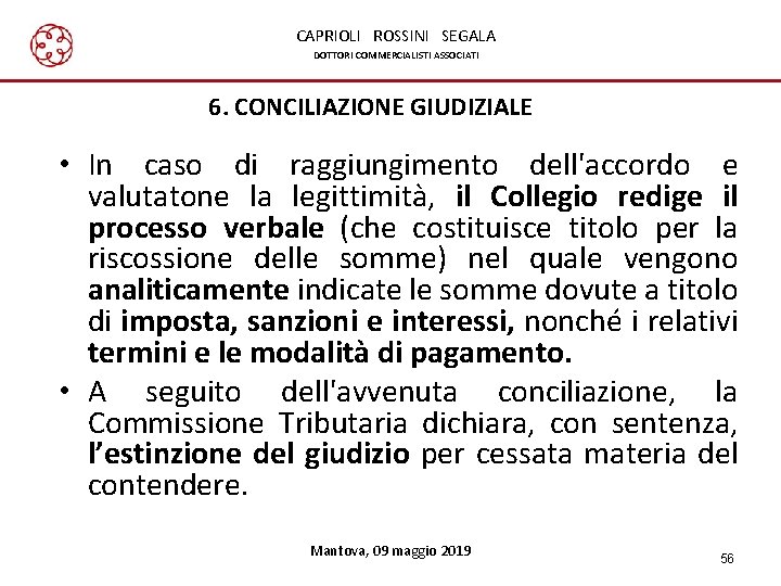 CAPRIOLI ROSSINI SEGALA DOTTORI COMMERCIALISTI ASSOCIATI 6. CONCILIAZIONE GIUDIZIALE • In caso di raggiungimento