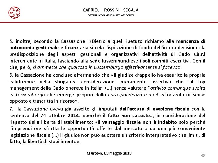 CAPRIOLI ROSSINI SEGALA DOTTORI COMMERCIALISTI ASSOCIATI 5. inoltre, secondo la Cassazione: «Dietro a quel