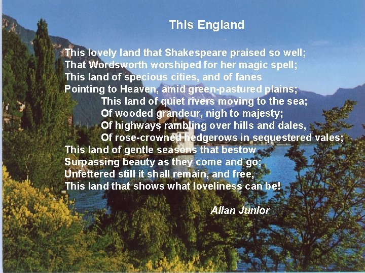 This England This lovely land that Shakespeare praised so well; That Wordsworth worshiped for