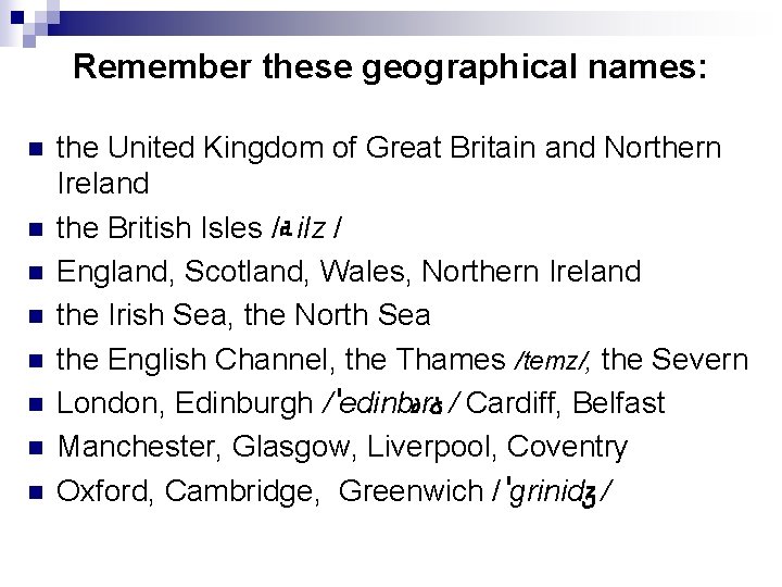 Remember these geographical names: n n n n the United Kingdom of Great Britain