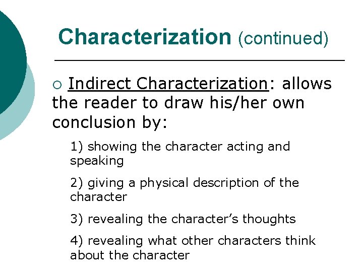 Characterization (continued) Indirect Characterization: allows the reader to draw his/her own conclusion by: ¡